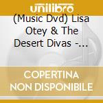 (Music Dvd) Lisa Otey & The Desert Divas - Viva La Diva! cd musicale