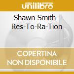 Shawn Smith - Res-To-Ra-Tion cd musicale di Shawn Smith