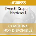 Everett Draper - Matrixsoul cd