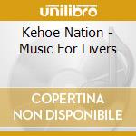 Kehoe Nation - Music For Livers cd musicale di Kehoe Nation