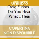 Craig Furkas - Do You Hear What I Hear cd