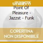 Point Of Pleasure - Jazzst - Funk cd
