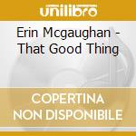 Erin Mcgaughan - That Good Thing cd