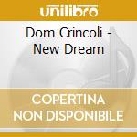 Dom Crincoli - New Dream cd musicale di Dom Crincoli