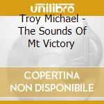 Troy Michael - The Sounds Of Mt Victory cd