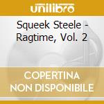 Squeek Steele - Ragtime, Vol. 2 cd musicale di Squeek Steele