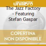 The Jazz Factory - Featuring Stefan Gaspar cd