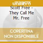 Scott Free - They Call Me Mr. Free cd musicale di Scott Free