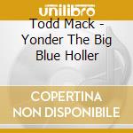 Todd Mack - Yonder The Big Blue Holler cd