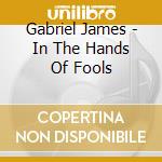 Gabriel James - In The Hands Of Fools cd
