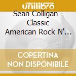 Sean Colligan - Classic American Rock N' Roll cd