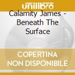 Calamity James - Beneath The Surface