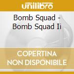 Bomb Squad - Bomb Squad Ii cd musicale di Bomb Squad
