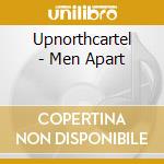 Upnorthcartel - Men  Apart cd