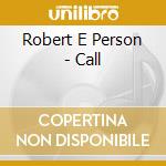 Robert E Person - Call cd musicale di Robert E Person