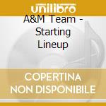 A&M Team - Starting Lineup cd