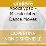 Apocalypso - Miscalculated Dance Moves cd