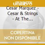 Cesar Marquez - Cesar & Strings - At The Heart Of Christmas cd