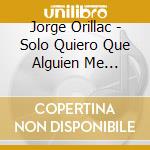 Jorge Orillac - Solo Quiero Que Alguien Me Escuche