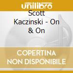 Scott Kaczinski - On & On cd