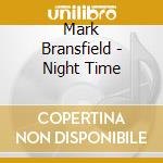 Mark Bransfield - Night Time cd musicale di Mark Bransfield