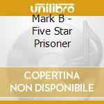 Mark B - Five Star Prisoner cd