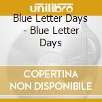 Blue Letter Days - Blue Letter Days cd musicale di Blue Letter Days