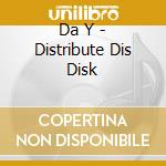 Da Y - Distribute Dis Disk cd