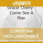 Gracie Cherry - Come See A Man cd