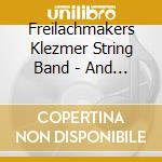 Freilachmakers Klezmer String Band - And I In The Uttermost West cd
