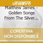 Matthew James - Golden Songs From The Silver Screen cd