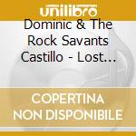 Dominic & The Rock Savants Castillo - Lost Album cd musicale di Dominic & The Rock Savants Castillo