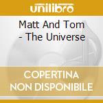 Matt And Tom - The Universe cd