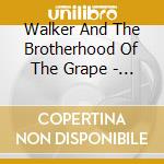 Walker And The Brotherhood Of The Grape - The One & Lonely cd musicale di Walker And The Brotherhood Of The Grape