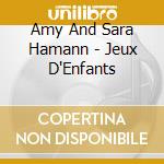 Amy And Sara Hamann - Jeux D'Enfants cd musicale di Amy And Sara Hamann