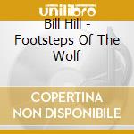 Bill Hill - Footsteps Of The Wolf cd musicale di Bill Hill