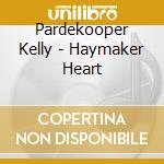 Pardekooper Kelly - Haymaker Heart cd musicale di Pardekooper Kelly