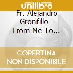 Fr. Alejandro Gronifillo - From Me To You cd