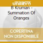 B Kruman - Summation Of Oranges cd