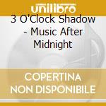 3 O'Clock Shadow - Music After Midnight cd