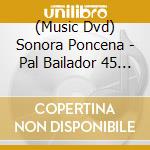 (Music Dvd) Sonora Poncena - Pal Bailador 45 Anos De Historia cd