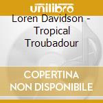 Loren Davidson - Tropical Troubadour cd