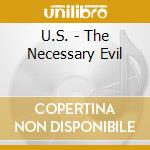 U.S. - The Necessary Evil cd