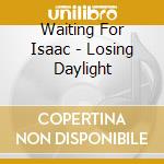 Waiting For Isaac - Losing Daylight cd
