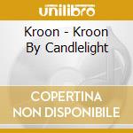 Kroon - Kroon By Candlelight cd