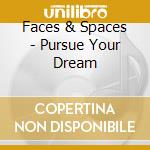 Faces & Spaces - Pursue Your Dream cd musicale di Faces & Spaces