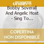Bobby Soverall And Angelic Host - Sing To The Lord