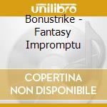 Bonustrike - Fantasy Impromptu cd