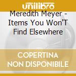 Meredith Meyer - Items You Won'T Find Elsewhere