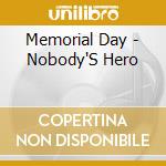 Memorial Day - Nobody'S Hero cd musicale di Memorial Day